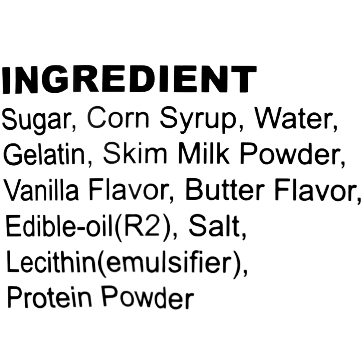 This candy contains sugar, corn syrup, water, gelatin, skim milk powder, vanilla flavor, butter flavor, edible oil (R2), salt, lecithin (emulsifier), and protein powder.