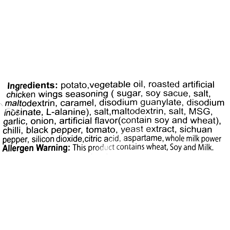 Potatoes, vegetable oil, roasted artificial chicken wings seasoning (sugar, soy sauce, salt, maltodextrin, caramel, disodium guanylate, disodium inosinate, L-alanine), salt, MSG, garlic, onion, artificial flavor (containing soy and wheat), chili, black pepper, tomato, yeast extract, Sichuan pepper, silicon dioxide, citric acid, aspartame, whole milk powder. Contains wheat, soy, and milk.