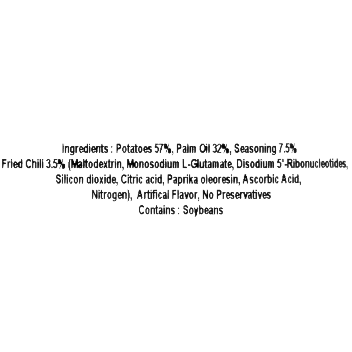 The ingredients include potatoes (57%), palm oil (32%), seasoning (7.5%) with fried chili (3.5%), maltodextrin, monosodium L-glutamate, disodium 5&#39;-ribonucleotides, silicon dioxide, citric acid, paprika oleoresin, ascorbic acid, nitrogen, artificial flavor, and no preservatives. Contains soybeans.