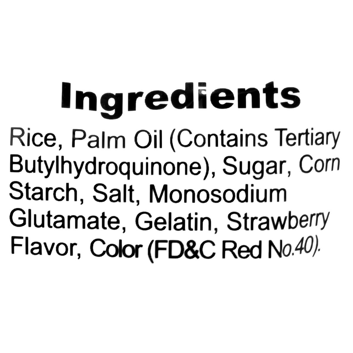 The ingredients include rice, palm oil with tertiary butylhydroquinone, sugar, corn starch, salt, monosodium glutamate, gelatin, strawberry flavor, and color (FD&amp;C Red No.40).