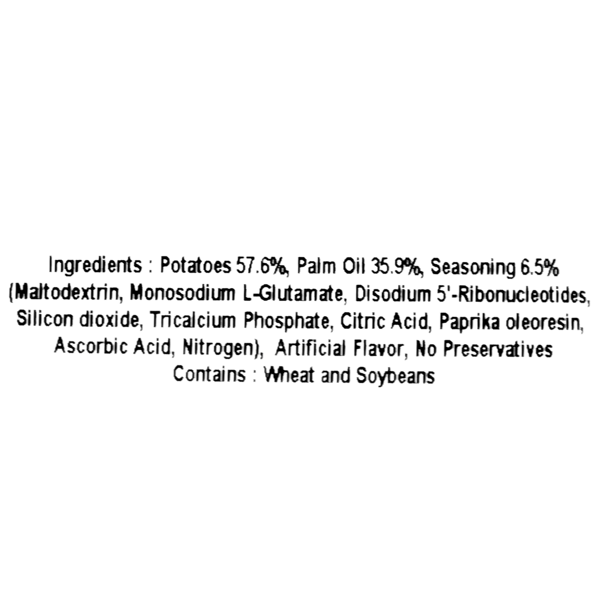 The ingredients include potatoes (57.6%), palm oil (35.9%), and seasoning (6.5%). The seasoning blend contains maltodextrin, monosodium glutamate, disodium 5&#39;-ribonucleotides, silicon dioxide, tricalcium phosphate, citric acid, paprika oleoresin, ascorbic acid, and nitrogen. It also includes artificial flavor, with no preservatives. The product contains wheat and soybeans.